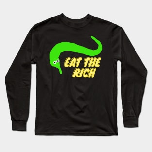 Worm on a string eat the rich green Long Sleeve T-Shirt